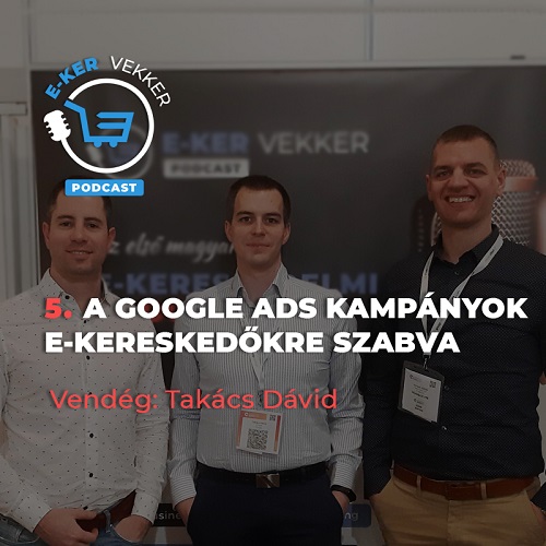 5. Google Ads kampányok e-kereskedőkre szabva: Takács Dávid interjú
