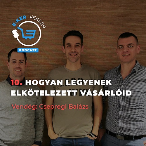 10. Hogyan legyenek elkötelezett vásárlóid | Csepregi Balázs interjú