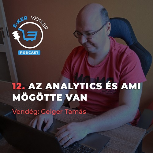 12. Az Analytics és ami mögötte van | Geiger Tamás interjú