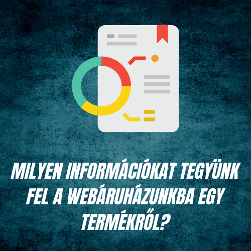 Milyen információkat tegyünk fel a webáruházunkba egy termékről?