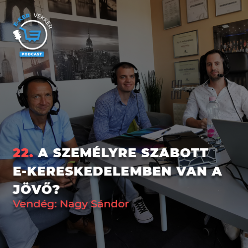 22. A személyre szabott e-kereskedelemben van a jövő? | Nagy Sándor interjú