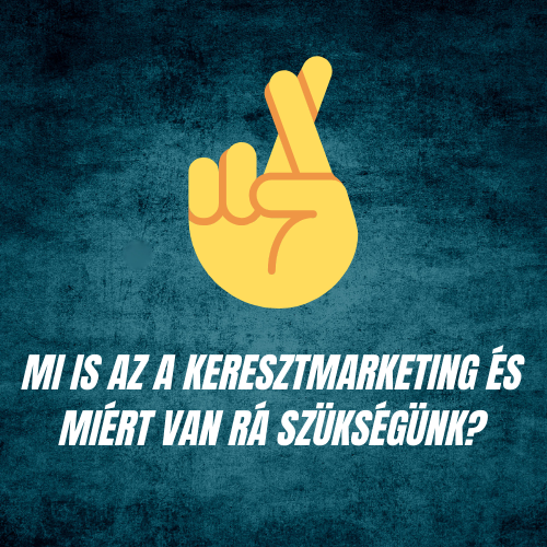 Mi is az a keresztmarketing és miért van rá szükségünk?