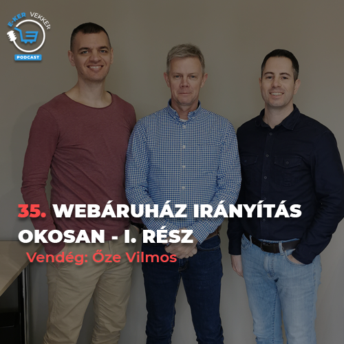 35. Webáruház irányítás okosan I. rész – Őze Vilmos interjú