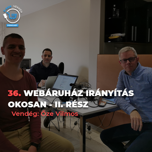 36. Webáruház irányítás okosan II. rész – Őze Vilmos interjú