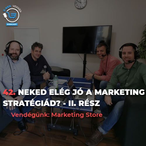 42. Neked elég jó a marketing stratégiád? – II. rész | Marketing Store