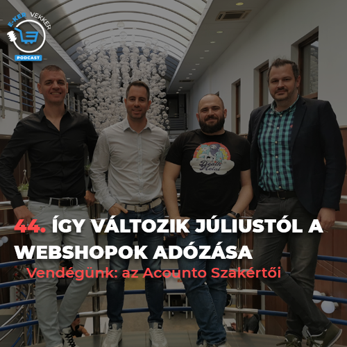 44. Így változik júliustól a webshopok adózása | Acounto interjú