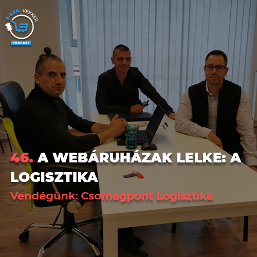 46. A Webáruházak lelke: a logisztika | Csomagpont Logisztika interjú