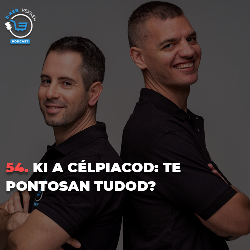 54. Ki a célpiacod: Te pontosan tudod?