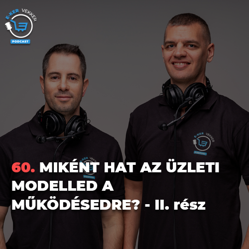 60. Miként hat az üzleti modelled a működésedre? – II. rész