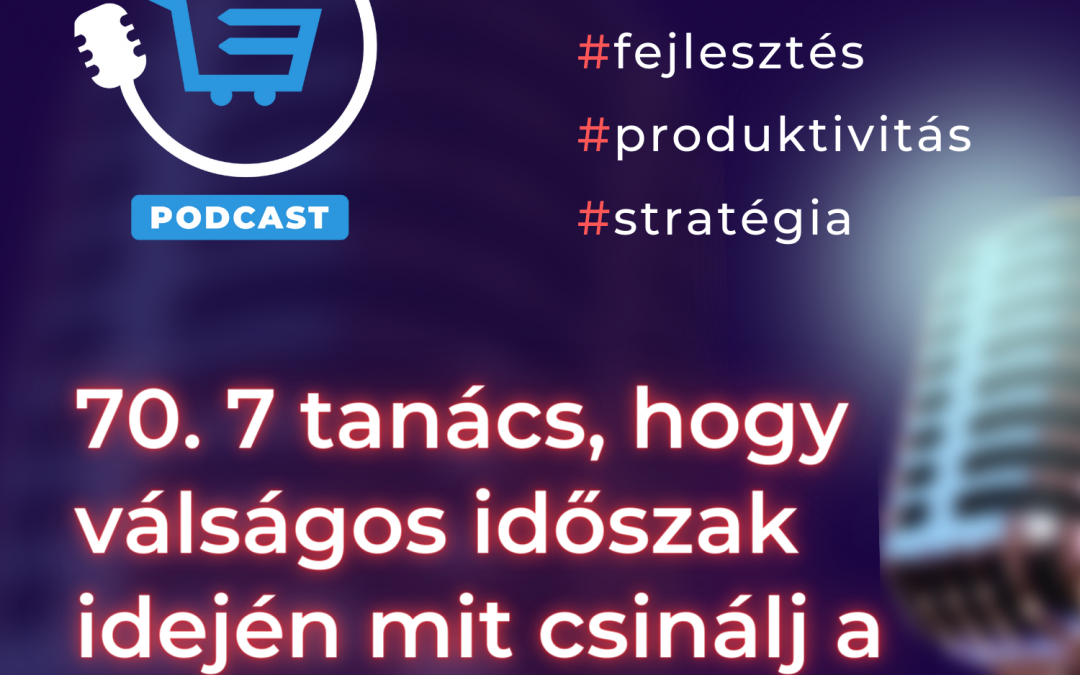 70. 7 tanács, hogy válságos időszakban mit csinálj a webáruházaddal