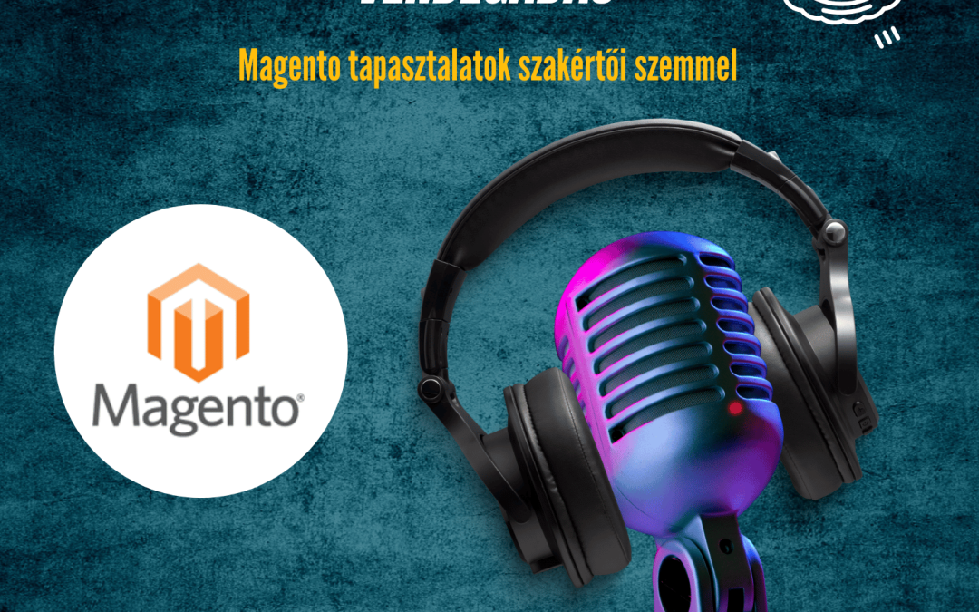 EXTRA – Vendégadás: Magento kibeszélő e-kereskedelmi szakértőkkel